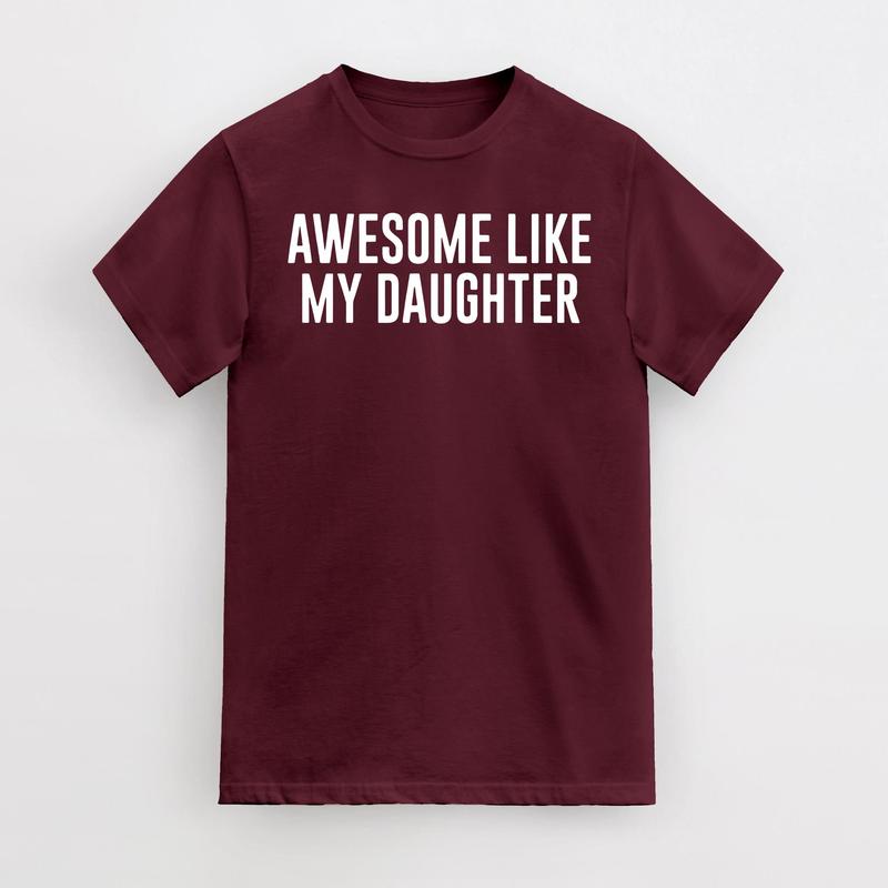Funny Shirt For Men Awesome Like My Daughter Fathers Dad Gift, Gift from Daughter to Dad
