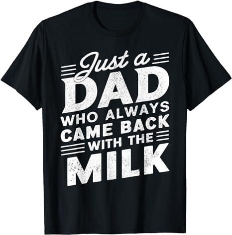 Just A Dad Who Always Came Back With The Milk Father's Day T-Shirt Unisex Gift Idea