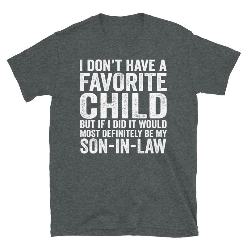 My Son In Law Is My Favorite Child Tshirt, Father In Law Shirt, Favorite Child Tee, Wedding Gift For Bride's Dad, Unisex Short Sleeve Tee, Casual Clot