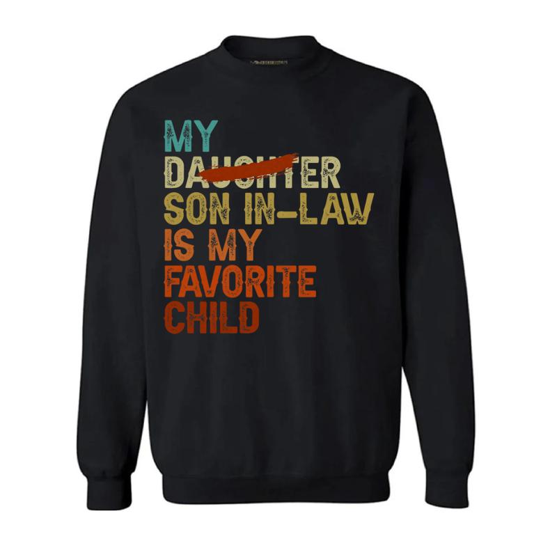 My Son In Law Is My Favorite Child Funny T-Shirt, Replaced Daughter Funny Gift, Sizes S-3XL, Sweatshirt and hoodie, Perfect Gift For Mother In Law