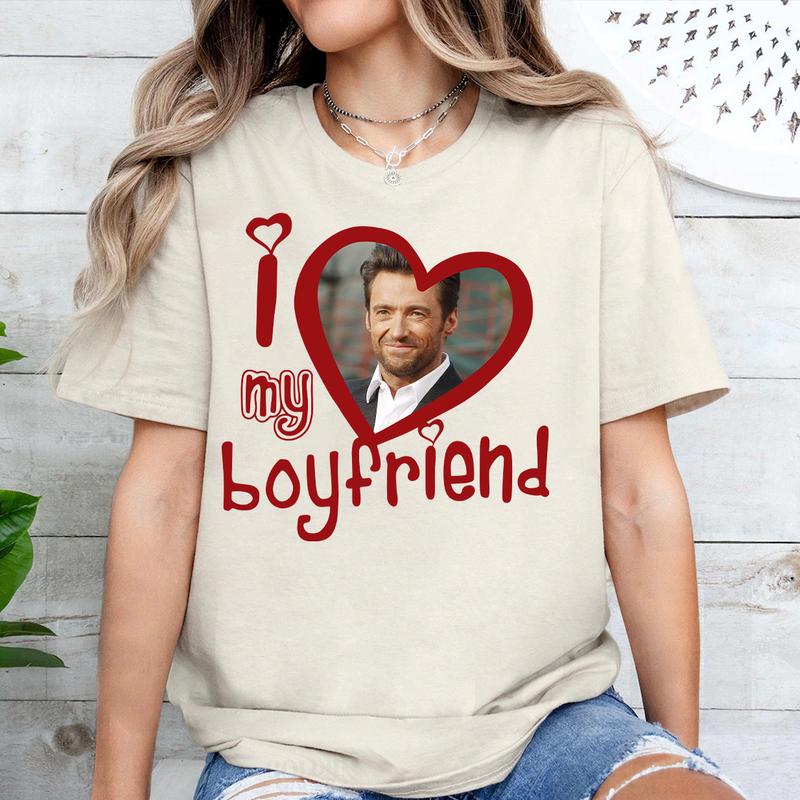 I Love My Boyfriend Shirt, Hugh T Shirt Jackman T Shirt Gift For Woman and Man Unisex T-Shirt