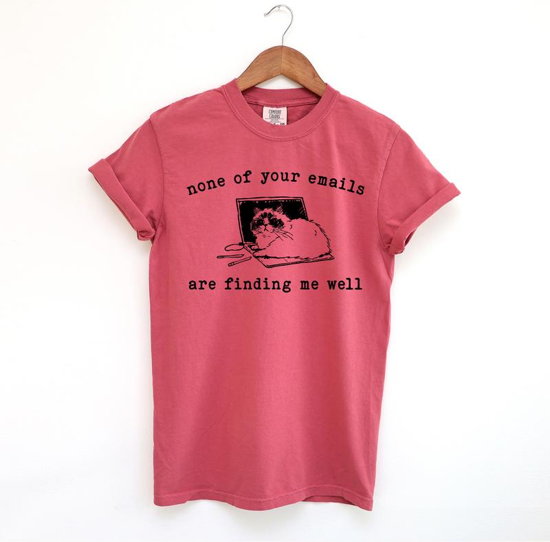 None of your Emails Funny Shirt, Sarcastic Comfort Colors Shirt