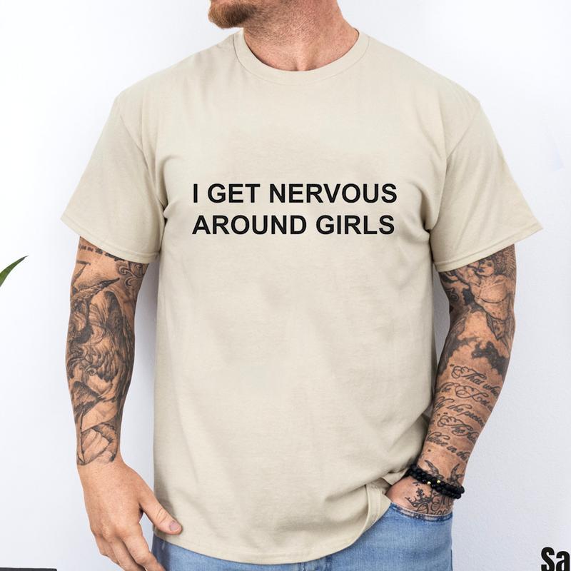 I Get Nervous Around Girls T-Shirt Unisex Fabric Cotton Collar