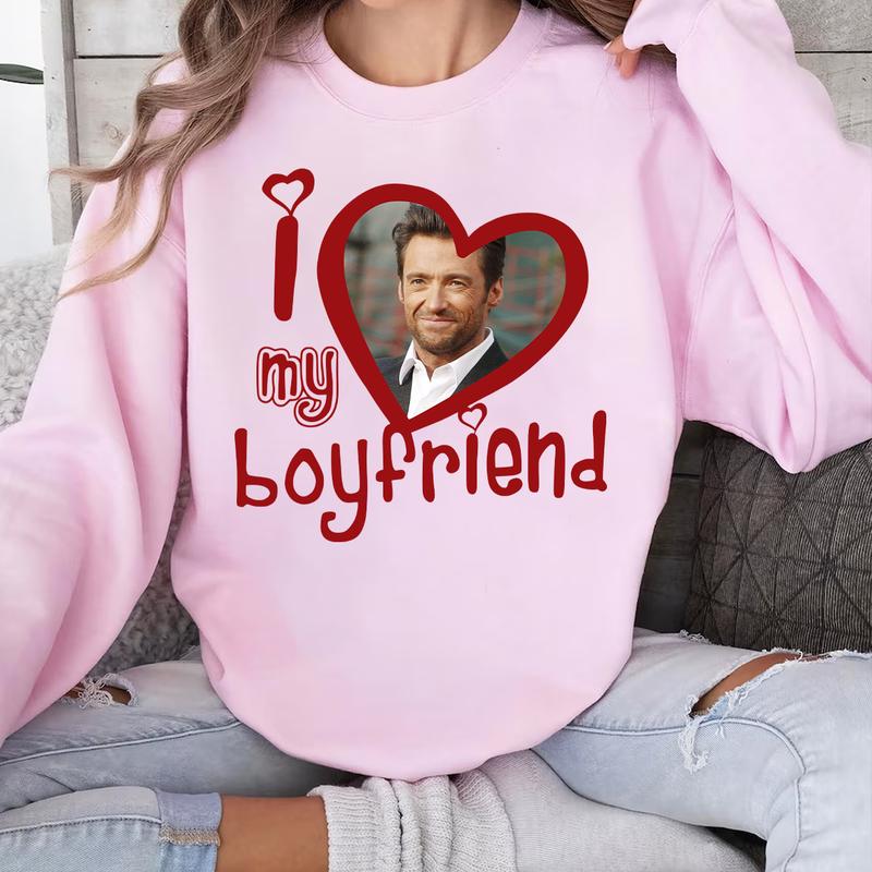 I Love My Boyfriend Shirt, Hugh T Shirt Jackman T Shirt Gift For Woman and Man Unisex T-Shirt