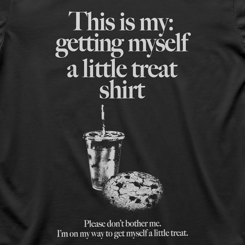 Getting Myself a Little Treat T-Shirt, Funny Meme T-Shirts ,stupid shirts