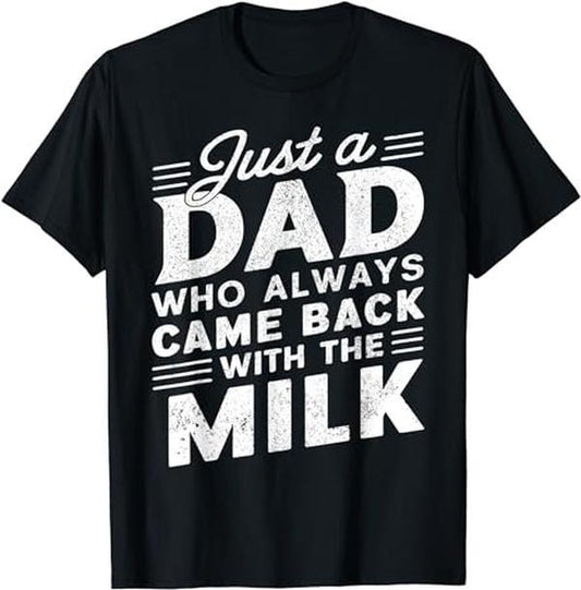 Just A Dad Who Always Came Back With The Milk Father's Day T-Shirt Unisex Gift Idea