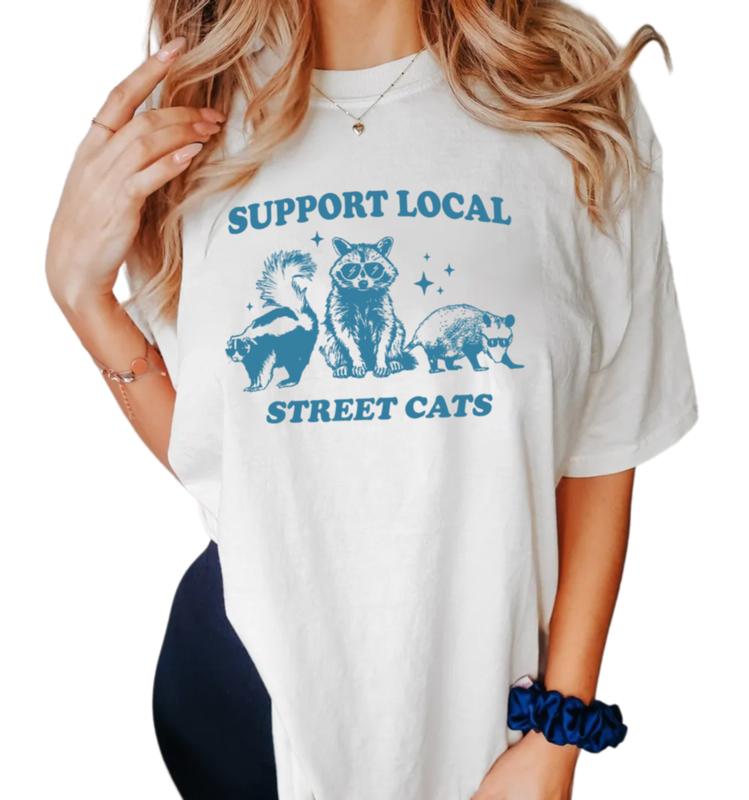 Raccoon Shirt, Support Local Street Cats Shirt, Funny Raccoon Shirt, Gag Shirt, Silly Shirt, Unisex T-Shirt, Gifts For Women Her, Short Sleeve Tee Shi