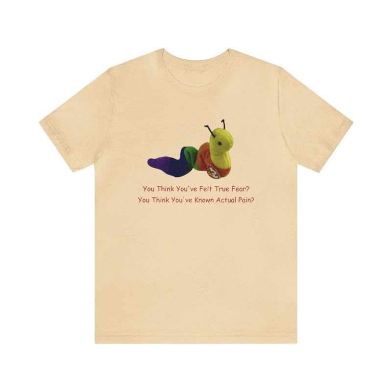 You Think You've Felt True Fear Shirt - Funny Gag Parody Meme Oddly Specific and Humorous Unisex Apparel for Distinctive Style