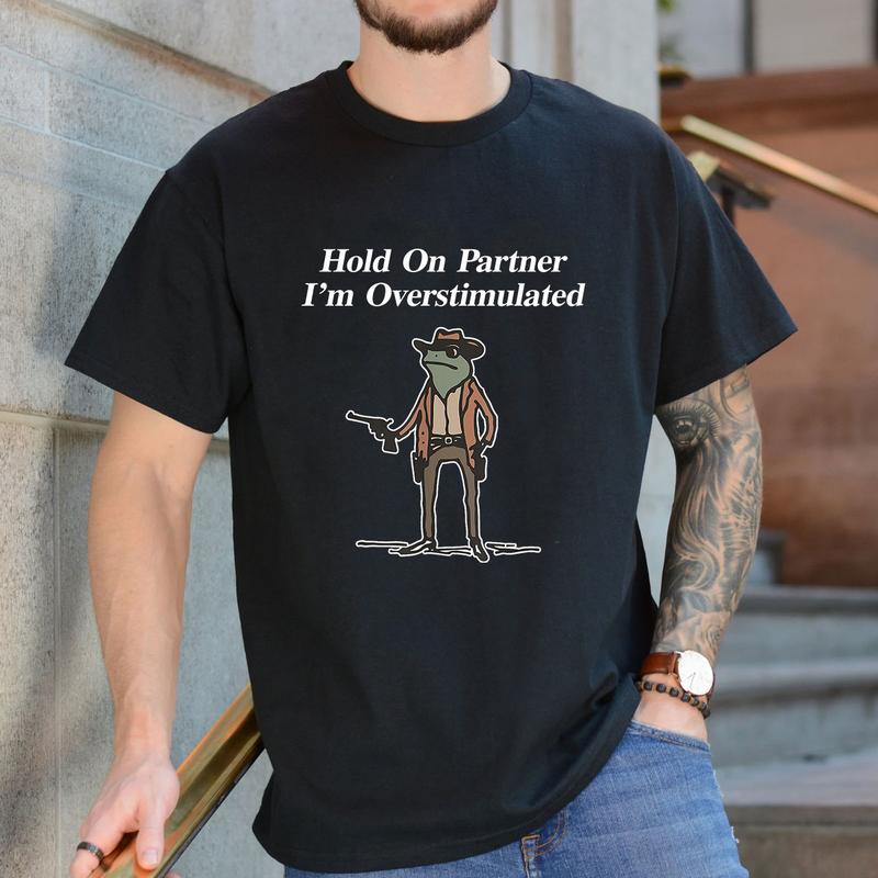 Hold On Im Overstimulated Shirt Cowboy Frog Shirt, Gen Z Shirt Weird Stuff Funny TShirt Unisex