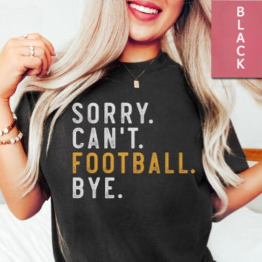 Football Shirt, Sorry Can't Football Bye Shirt, Football Tees, Football Mom Shirt, Football Gameday, Football Tshirt, Football Game Shirts, Full Sizes
