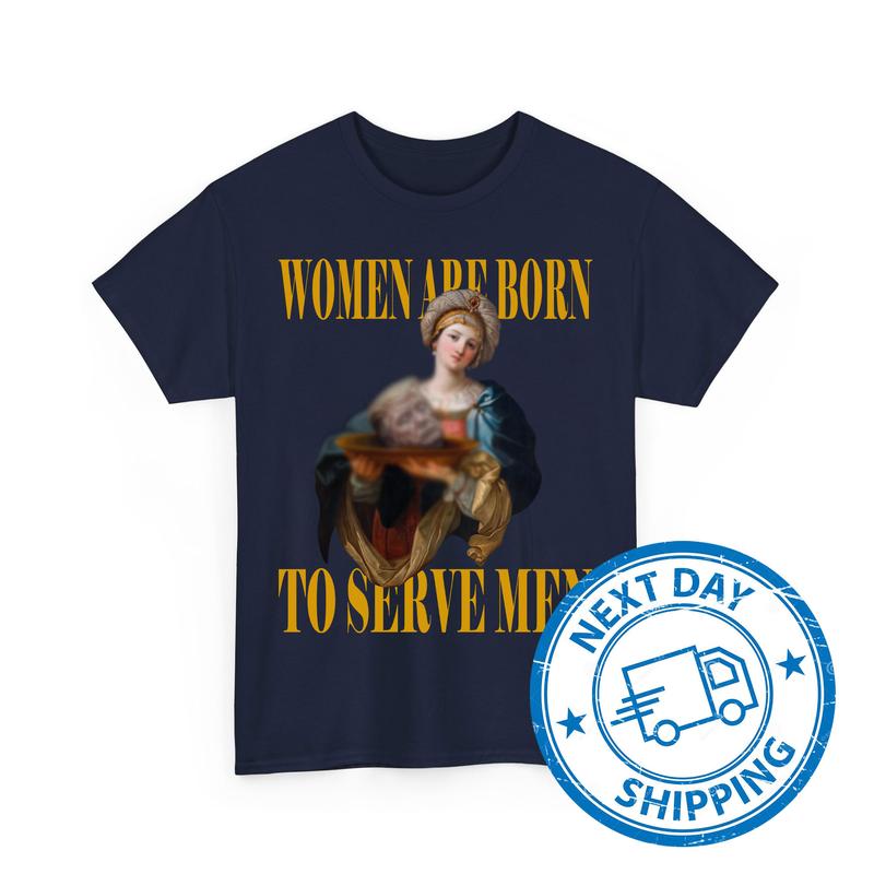 Womеn Arе Born To Servе Mеn T-Shirts, Аnti Trumр Shirts