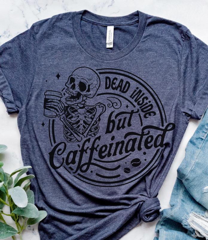 Dead Inside But Caffeinated T-Shirt Funny Sarcastic Tshirt Relatable Funny Tees Soft Print Shirt Sarcasm Funny T-Shirt Sublimation Print Tshirt Casual