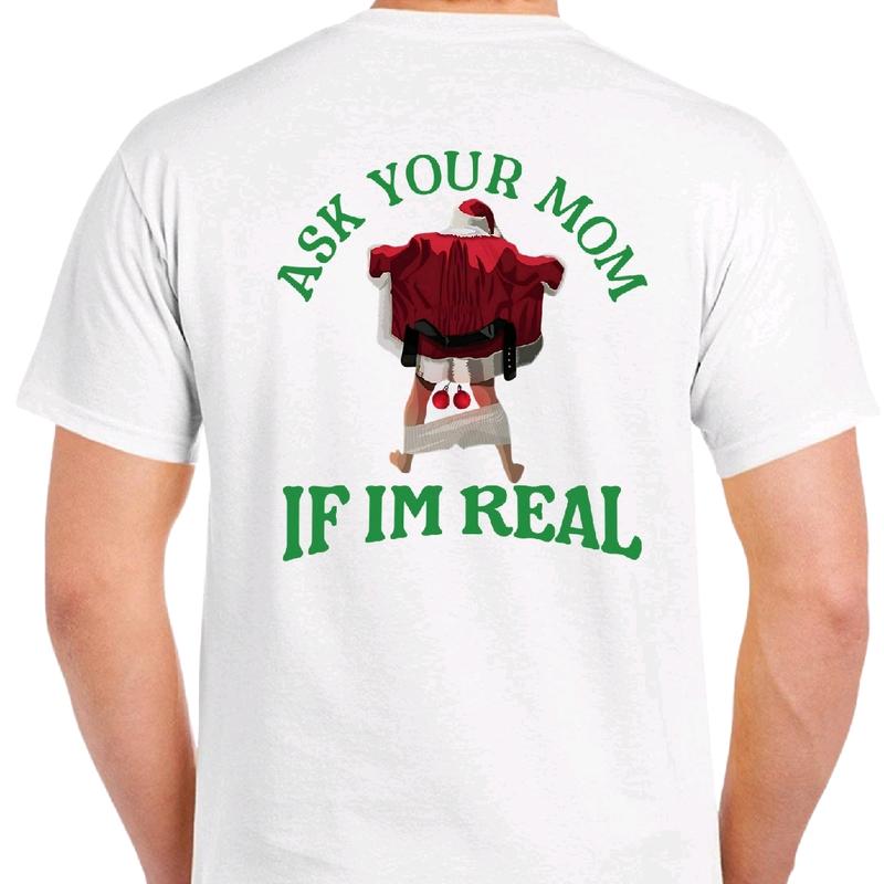 Ask Your Mom If I'm Real Naughty Santa T-shirt. Men's Christmas T-shirt.  Menswear meme funny Cotton Top christmas unisex Shortsleeve Casual Tshirt