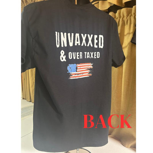 Short sleeve t-shirt. UNVAXXED AND OVER TAXED