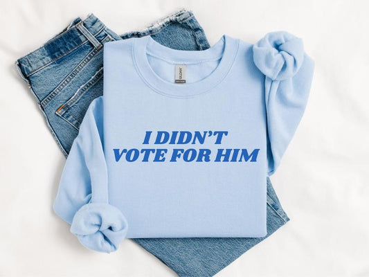 I Didn't Vote For Him Sweatshirt, Kamala Harris Voters Election T-Shirt Sweatshirt Hoodie, Democracy Shirt, Womenswear Menswear Top