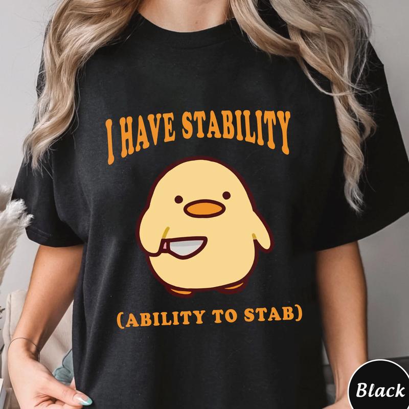 I Have Stability Ability To Stab Shirt - Trending Unisex Tee  Unique Gift & Funny Duck Sweatshirt or Hoodie, Gift for Friends, Cute Sweatshirt - Trend