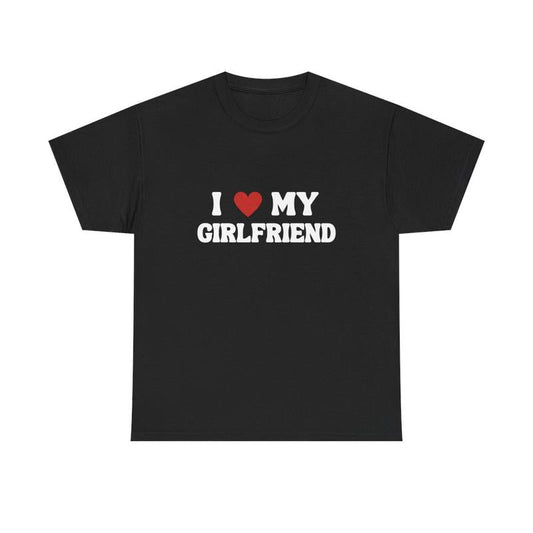 I LOVE MY GIRLFRIEND T-SHIRT