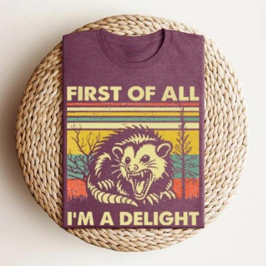 First of All I'm a Delight Cute Sarcastic Tee, Sarcastic Self-Love Gift, Angry Possum Lover Gift for Best Friend Casual shirt Cotton Ribbed Sleeve