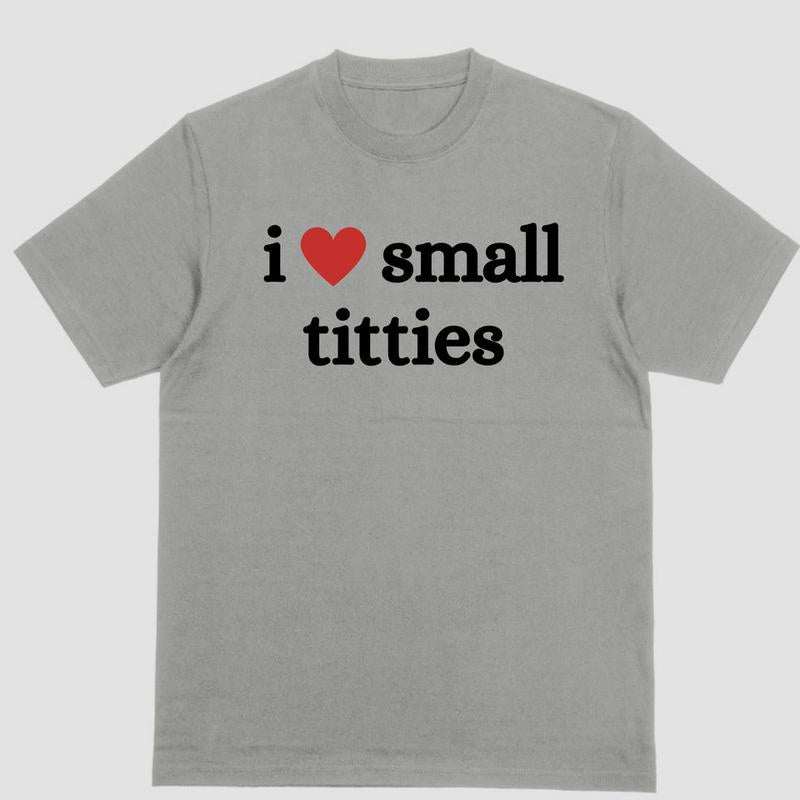 Short sleeve shirt, I LOVE SMALL TITTIES
