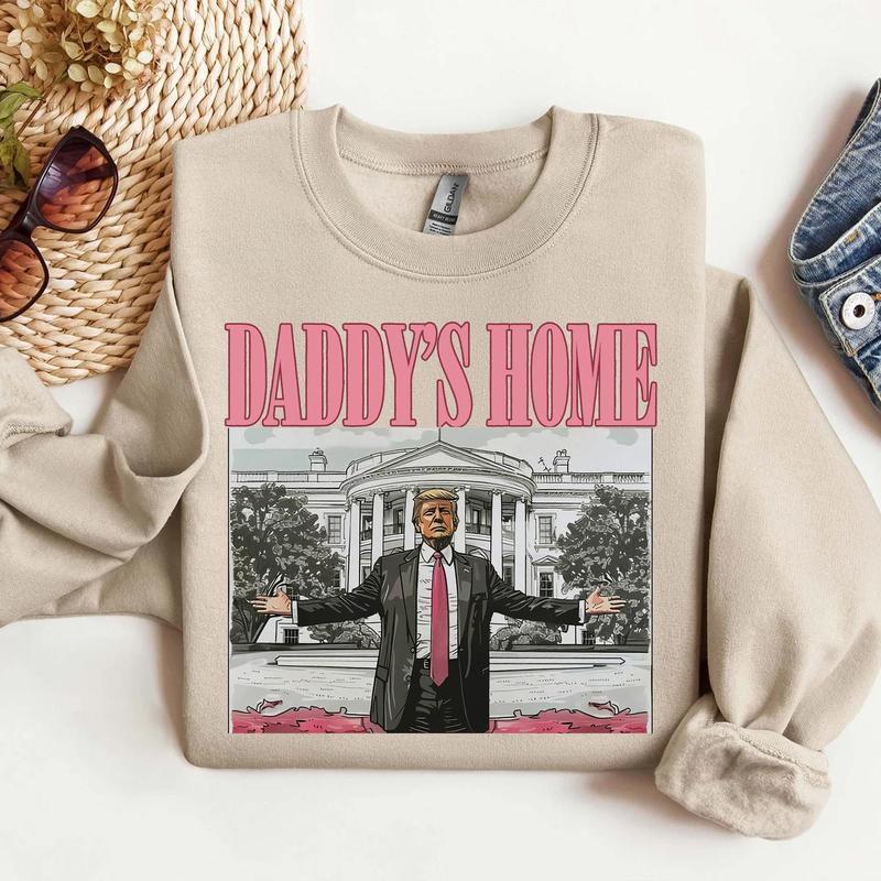 Daddys home tee  Sweatshirt  Hoodie