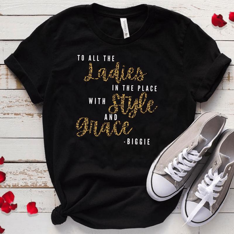 To all the ladies in the place with style and grace shirt, Biggie Smalls shirt, Cute cheetah print women's t-shirt, 90's shirt, Biggie Quote, Sweater,