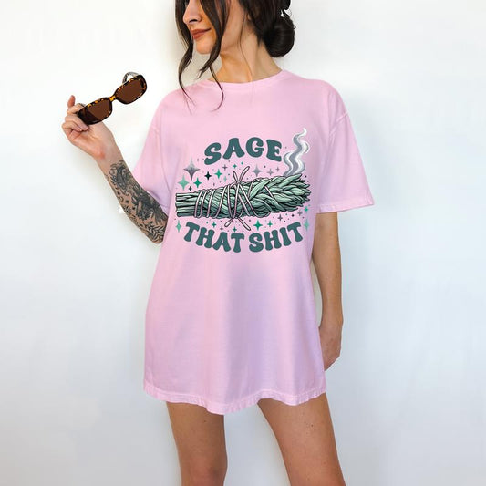 Sage That Shit - T-Shirt, Funny Tee, Sage, Bright Graphic, Funny Apparel, Gift Idea, Relaxed Fit, Casual Apparel, Cute Top, Great with Jeans, All Seas
