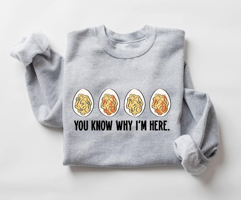 You Know Why I'm Here Sweatshirt, Deviled Shirt, Thanksgiving Deviled Eggs Shirt, Fall Shirt, Thankful Thanksgiving Shirt, Fall Thanksgiving Gift Shir