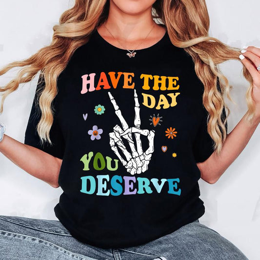 Skeleton Peace Have The Day You Deserve T-Shirt