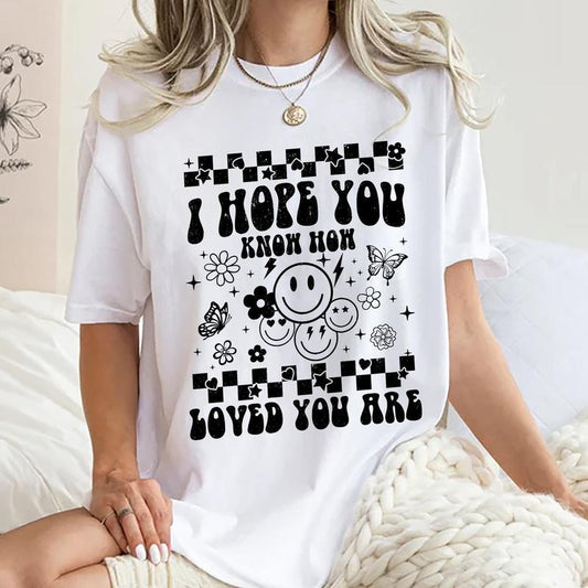 I Hope You Know How Loved You Are Shirt, Mental Health T-shirt, Mental Health Awareness Tee, You Matter Graphic Printed Short Sleeve T-shirt, Cotton F