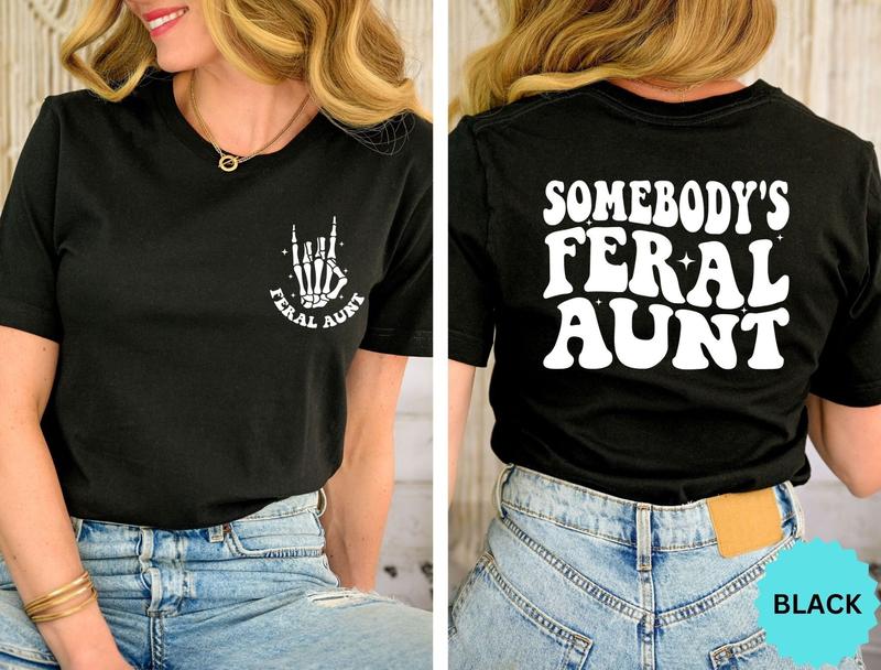 Somebody's Feral Aunt Shirt Funny Aunt Gift Feral Aunt Shirt Funny Aunts Gift Aunts Birthday Gift Family Trip Shirt Cute Aunt Shirt  sweater and hoodi