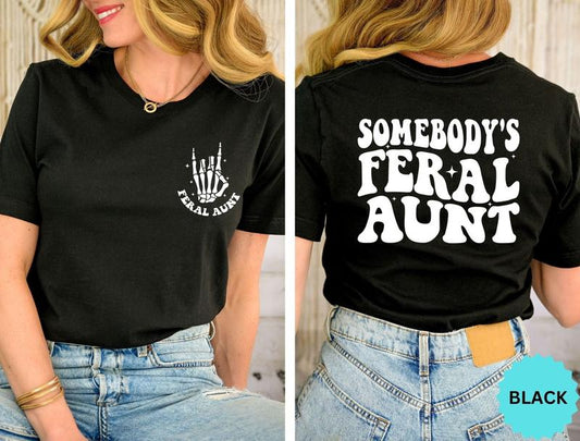 Somebody's Feral Aunt Shirt Funny Aunt Gift Feral Aunt Shirt Funny Aunts Gift Aunts Birthday Gift Family Trip Shirt Cute Aunt Shirt  sweater and hoodi