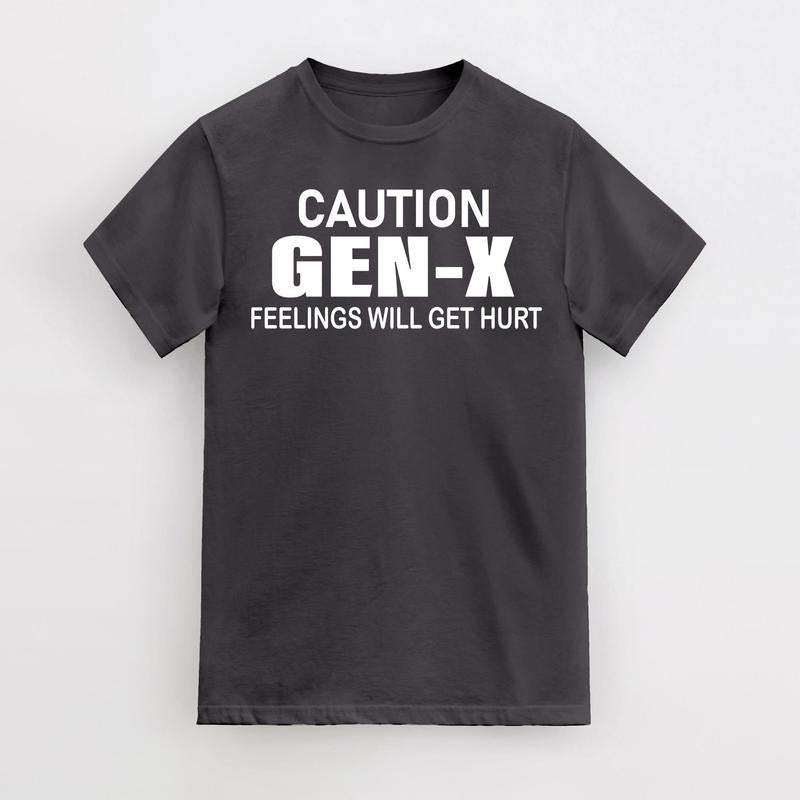 Caution GEN -X Fellings Will Get Hurt, Feelings Caution T-Shirt, Cotton Menswear