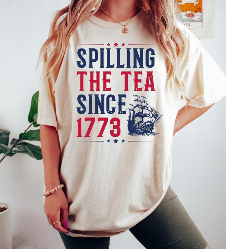 Spilling The Tea Since 1773 Shirt - Funny 4th of July Independence Day T-shirt USA Patriotic and Hilarious Unisex Apparel
