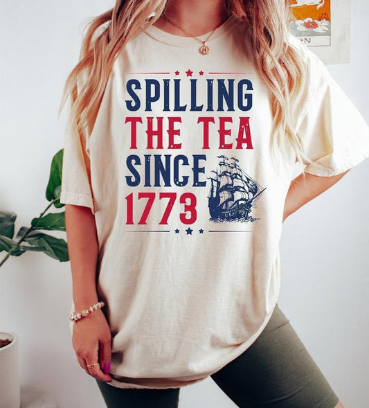 Spilling The Tea Since 1773 Shirt - Funny 4th of July Independence Day T-shirt USA Patriotic and Hilarious Unisex Apparel