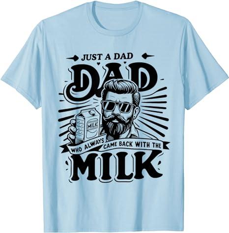 Just A Dad Who Always Came Back With The Milk Funny Father T-Shirt For Men and Women
