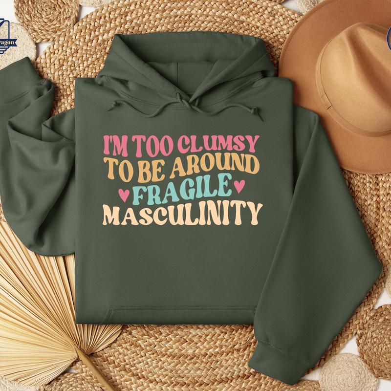 I'm Too Clumsy To Be Around Fragile Masculinity Sweatshirt, Pro Choice Tshirt Crewneck Hoodie, Human Rights Shirt, LGBTQ Tee