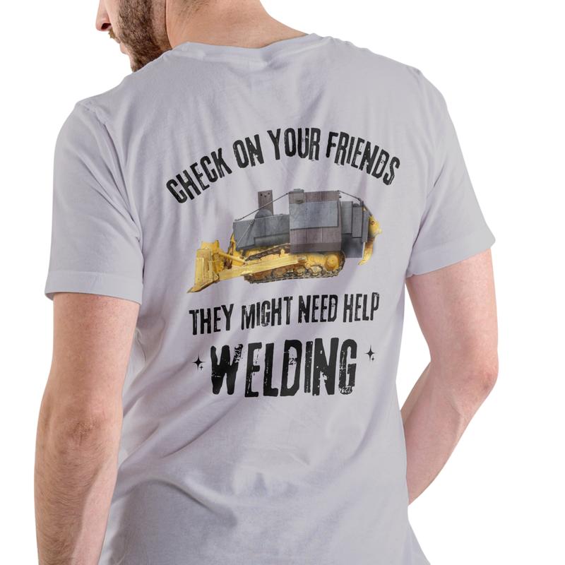 CHECK ON YOUR FRIENDS THEY MIGHT NEED HELP WELDING short sleeve shirt