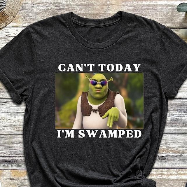 Im Swamped T-Shirt, Shrek T-Shirt, Funny T-Shirt, Sarcastic T-Shirt, Cant Today, Im Swamped, Humour T-Shirt, Meme T-Shirt, Gifts