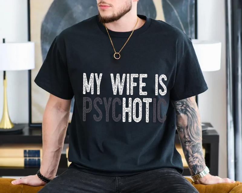 My Wife's Psychotic T Shirt, Funny Husband Tee, Funny Couple Gifts, Sarcasm T Shirt, Unisex Short Sleeve Tee, Crewneck Top Menswear Sport  Cotton