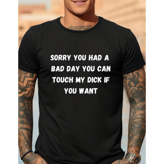 Funny short sleeve shirt, SORRY YOU HAD A BAD DAY