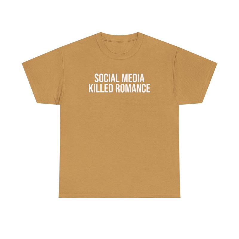 Social Media Killed Romance Unisex Heavy Cotton Tee - Culture - New Generation Shirt - Strong Message T Shirt - Romance Shirt - Gift for Men and Women