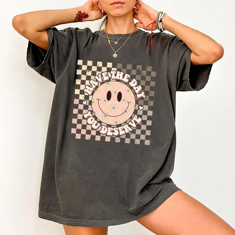 Have The Day You Deserve Shirt, Retro Inspiration Women Tops, Motivational Sarcastic Quote Tee, Gift For Lady, Comfort Cotton Fabric T-shirts For Wome