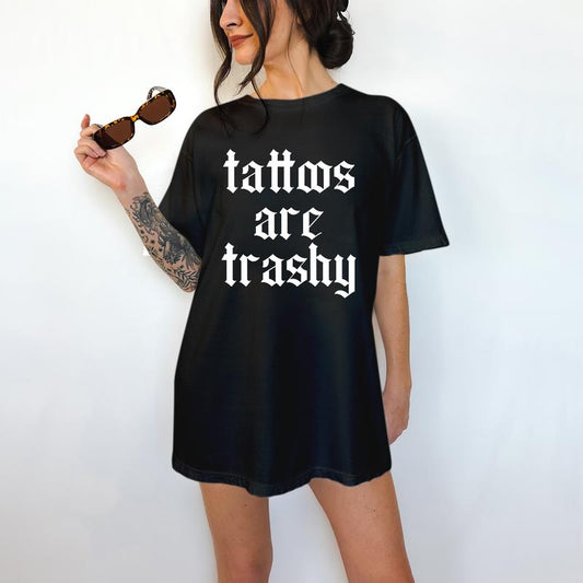 Tattoos are Trashy T-Shirt - Unisex T-Shirt, Funny Tee, Funny Apparel, Cute Top, Great with Jeans, All Seasons, Fun Style, Comfortable Shirt