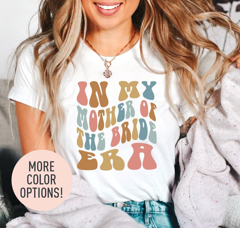 In My Mother Of The Bride Era Shirt Retro Wedding Shirt For Mom Bridal Party Shirt For Mom Engagement Shirt Cute Wedding Gift Mom Shirt  sweater and h