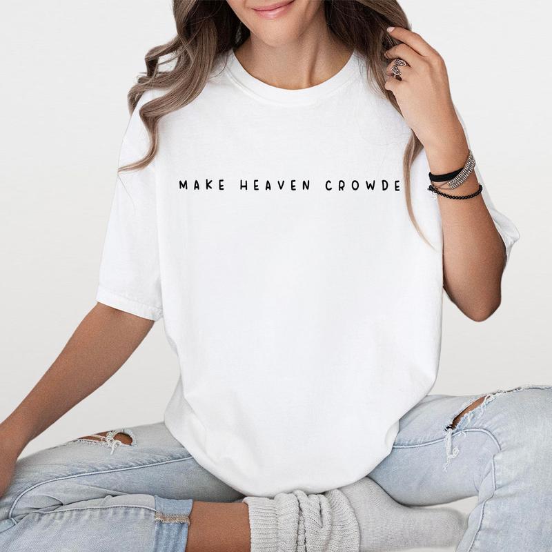 Make Heaven Crowded Shirt, Christian Tshirt, Religious Crewneck, Christian Gift for Women, Faith Clothing for Mom, Comfort Shirt for Her, Cross Outfit