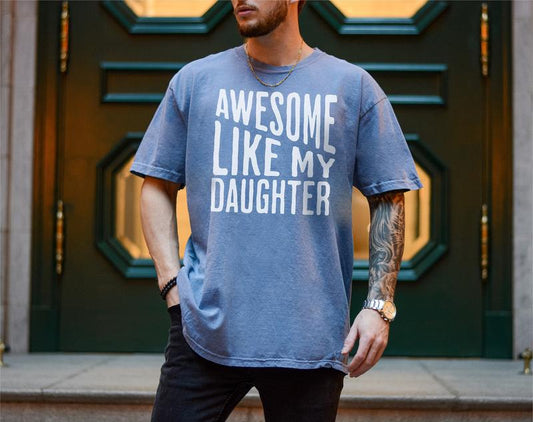Awesome Like My Daughter Tshirt, Funny Tshirt For Men, Fathers Day Gifts, Gift For Dad, Funny Dad Gifts, Birthday Gift