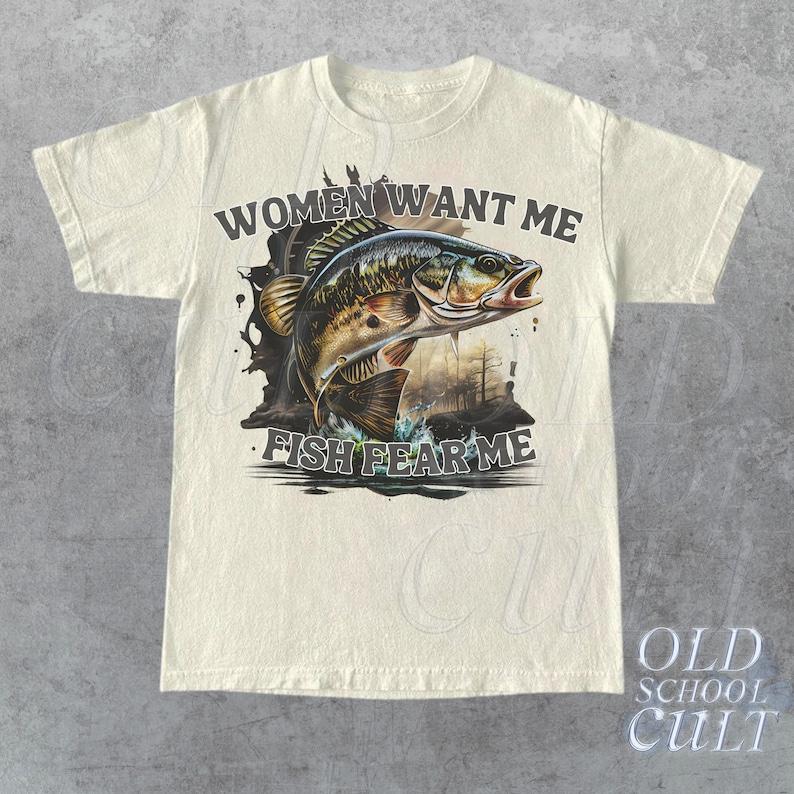 Women Want Me Fish Fear Me Vintage T-Shirt, Retro Drawing T Shirt, Meme T Shirt, Sarcastic T Shirt, Unisex Tee, Fisher Shirt, Fisher Gifts