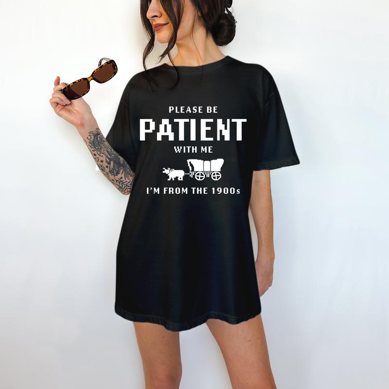 Please Be Patient With Me, I am From The 1900's- Unisex T-Shirt, Nostalgia, Funny Tee, Bright Graphic, Funny Apparel, Gift Idea, Relaxed Fit, Casual A