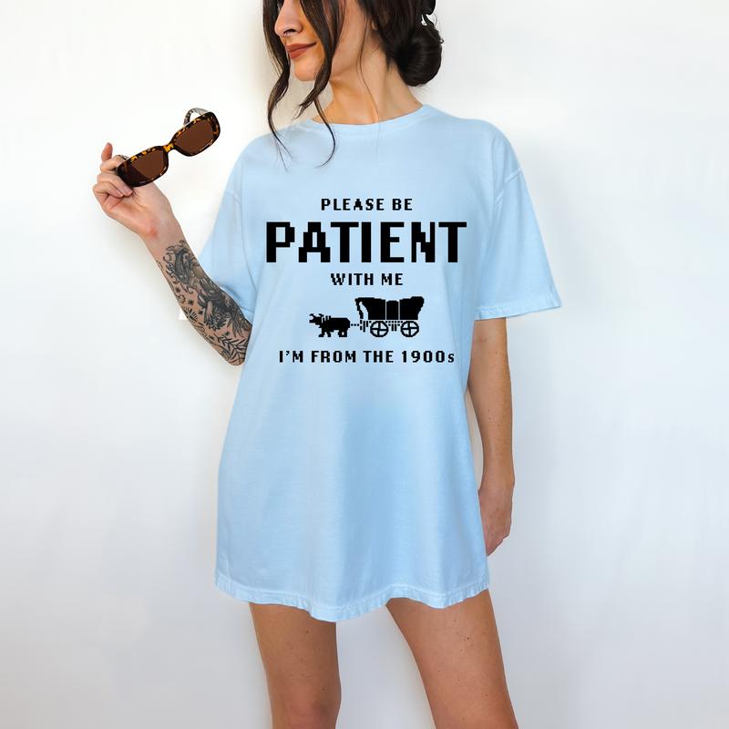 Please Be Patient With Me, I am From The 1900's- Unisex T-Shirt, Nostalgia, Funny Tee, Bright Graphic, Funny Apparel, Gift Idea, Relaxed Fit, Casual A