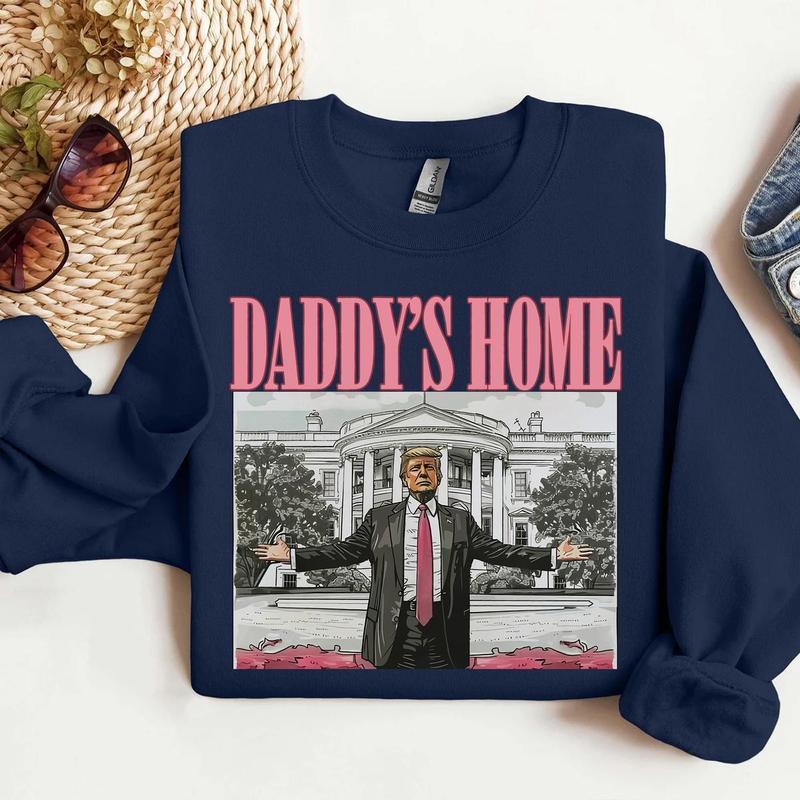 Daddys home tee  Sweatshirt  Hoodie